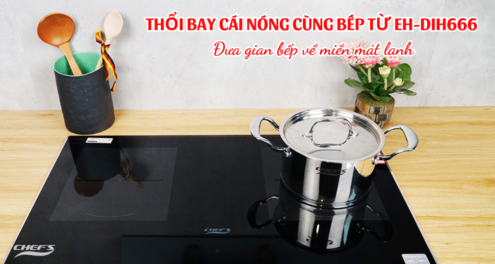 bếp từ Chef's EH-DIH666, xóa tan nắng nóng 