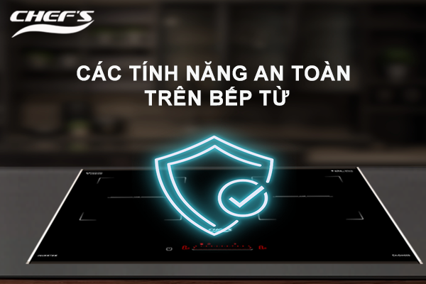 Các tính năng an toàn của bếp từ mà bạn cần biết