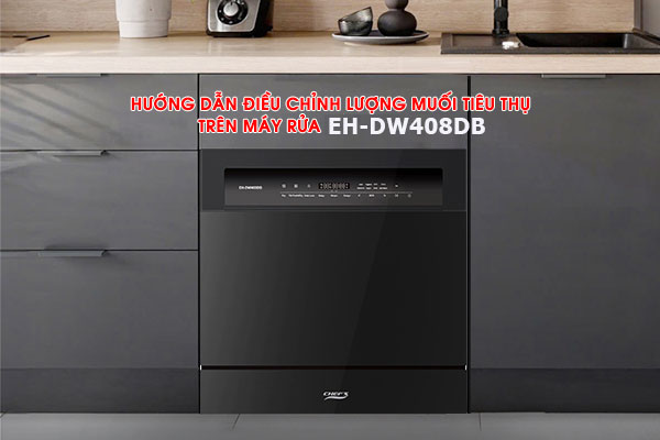Hướng dẫn điều chỉnh lượng muối tiêu thụ trên máy rửa bát EH-DW408DB