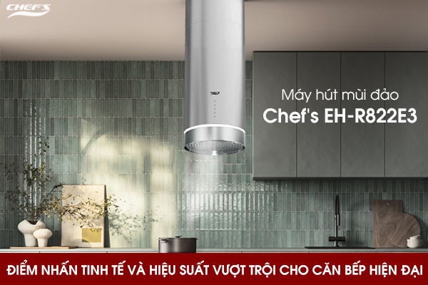Máy hút mùi đảo Chef's EH-R822E3: Điểm nhấn tinh tế và hiệu suất vượt trội cho căn bếp hiện đại