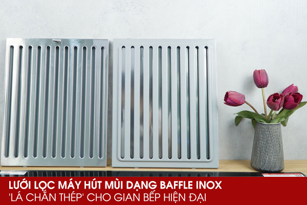 Lưới lọc máy hút mùi dạng Baffle inox – ‘Lá chắn thép’ cho gian bếp hiện đại