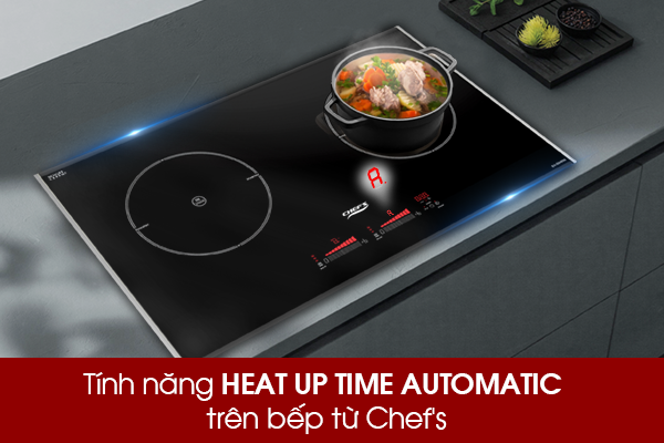 Tìm hiểu tính năng ninh hầm tự động – Heat up time automatic trên bếp từ Chef’s